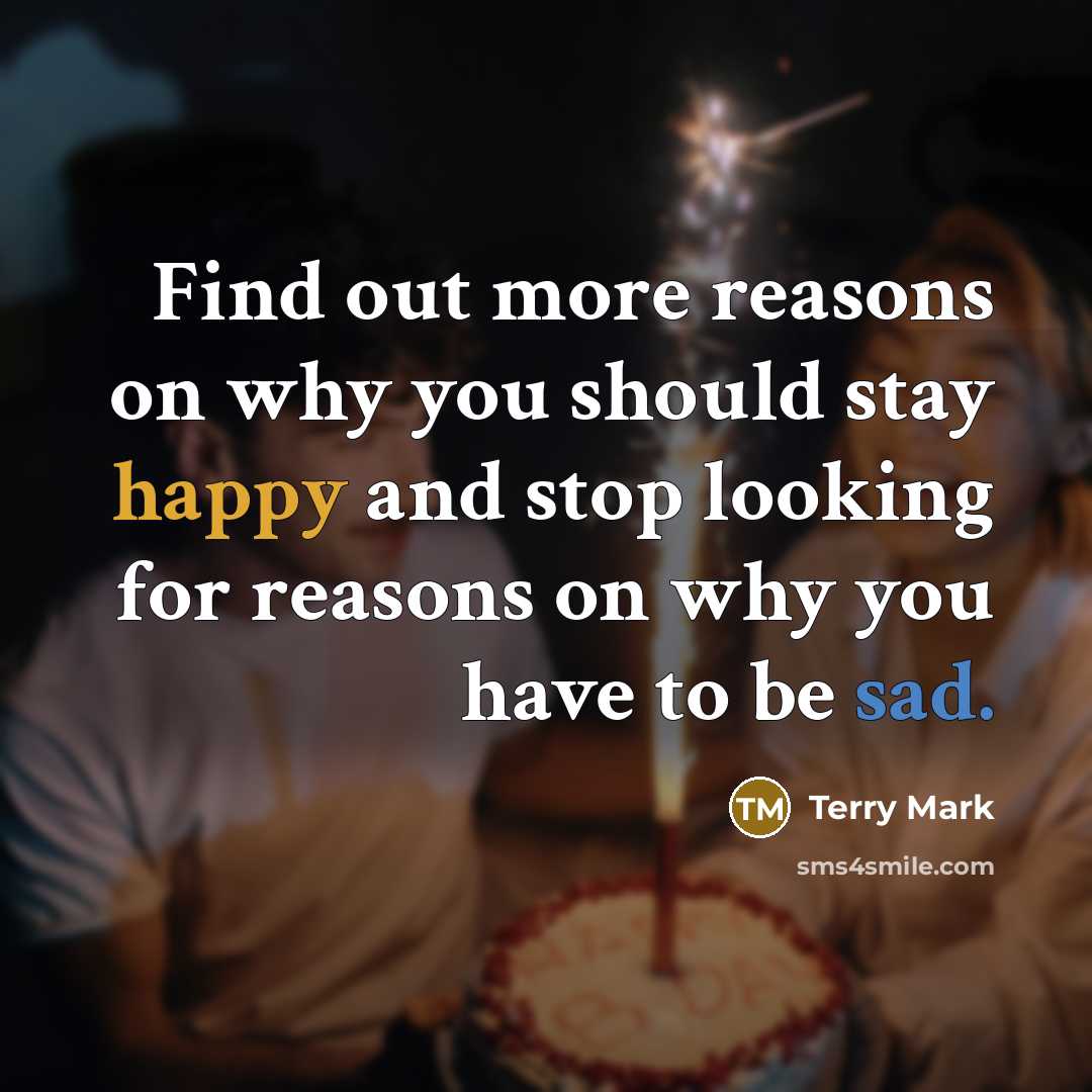 “Find out more reasons on why you should stay happy…” quote by Terry Mark
