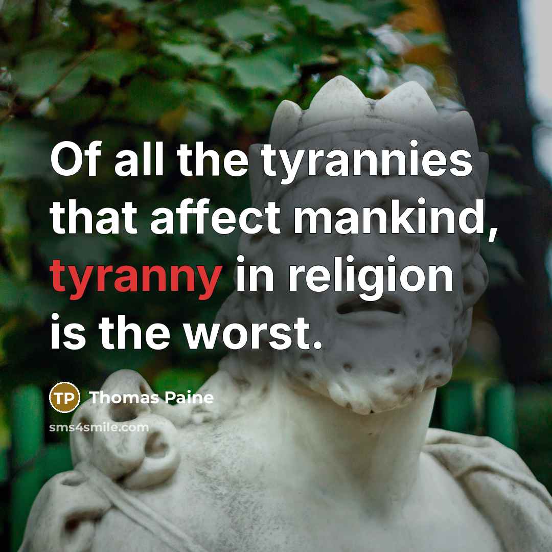 “Of all the tyrannies that affect mankind, tyranny in religion…” quote by Thomas Paine
