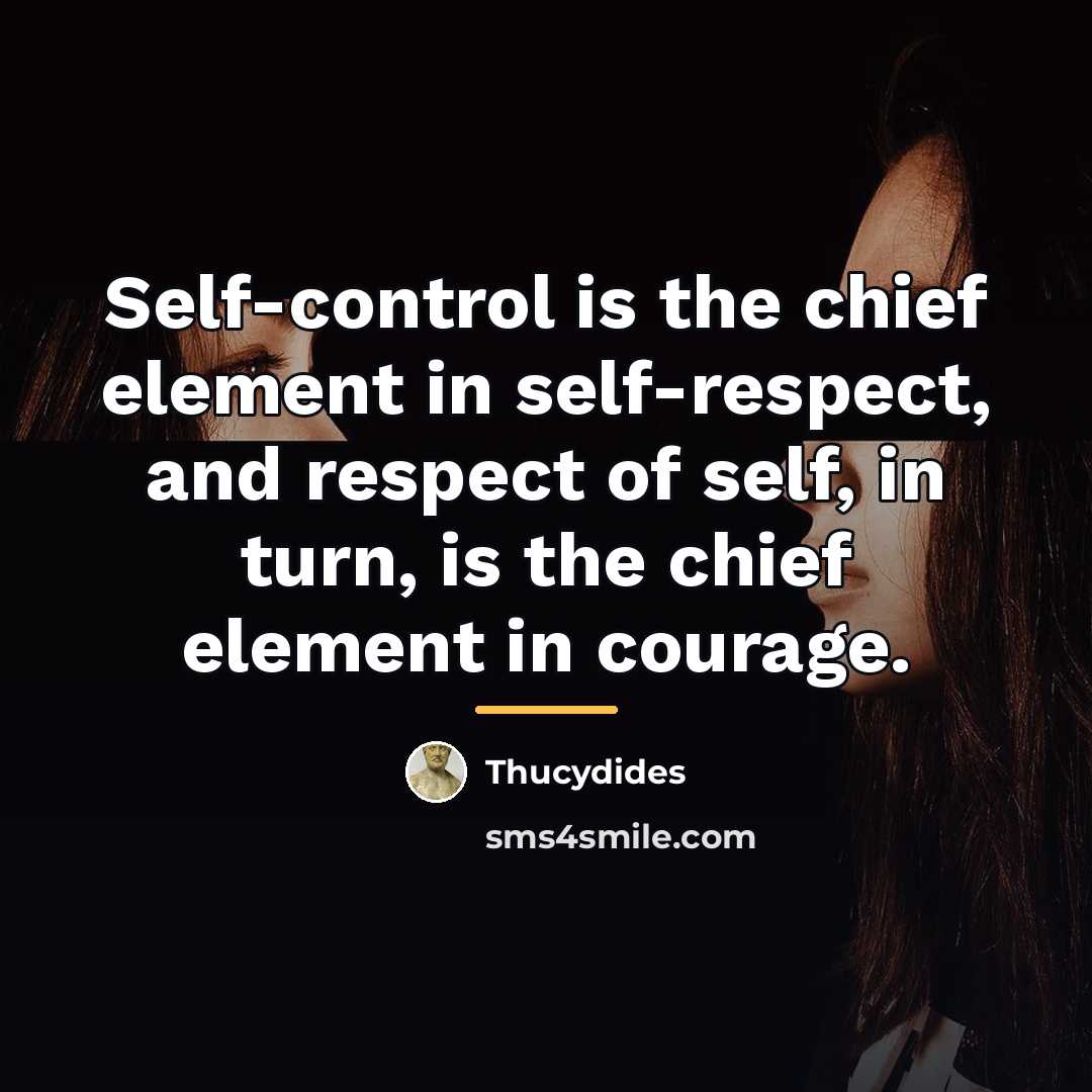 “Self-control is the chief element in self-respect, and respect of…” quote by Thucydides