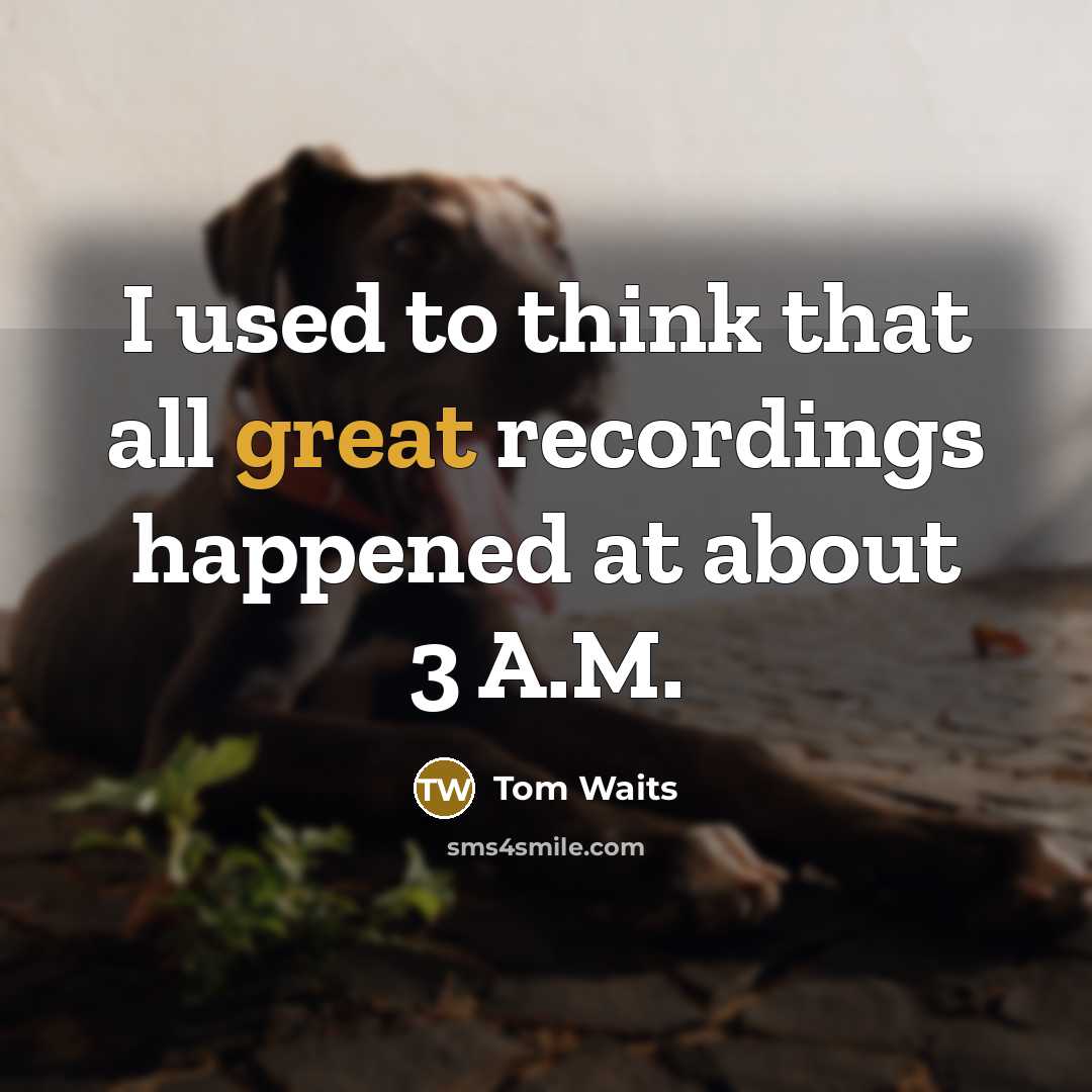 “I used to think that all great recordings happened at…” quote by Tom Waits