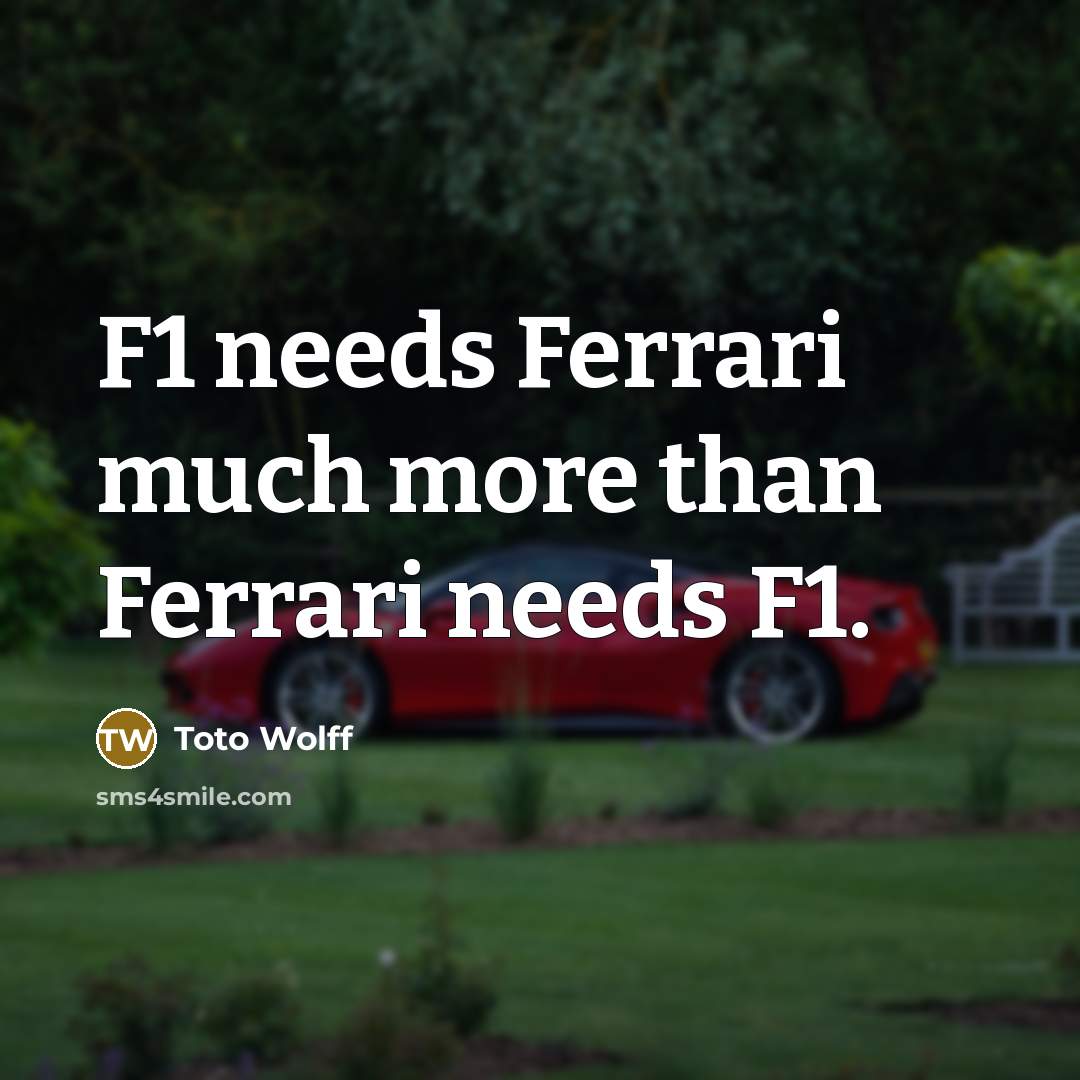 “F1 needs Ferrari much more than Ferrari needs F1.…” quote by Toto Wolff