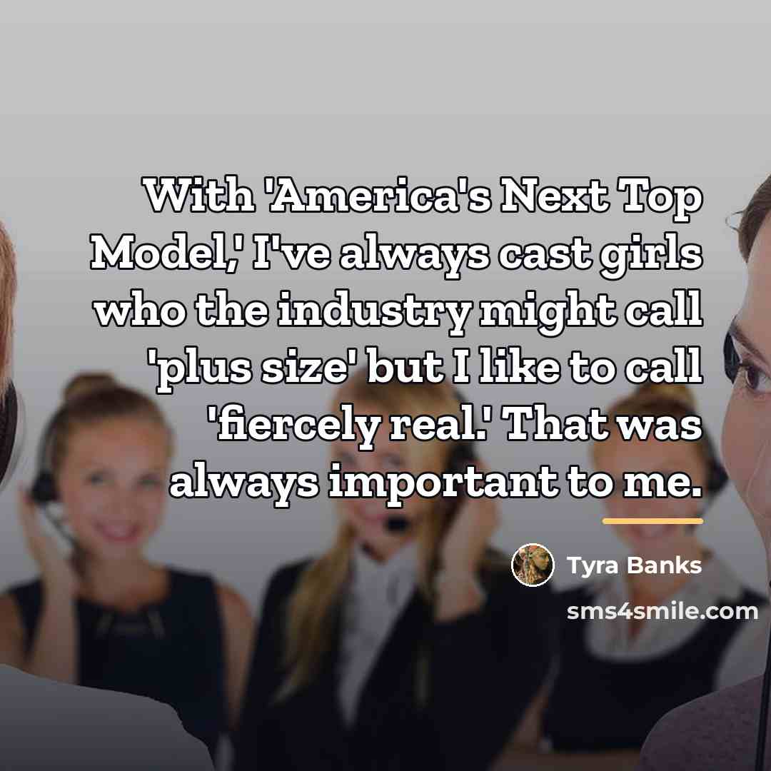 “With 'America's Next Top Model,' I've always cast girls who…” quote by Tyra Banks