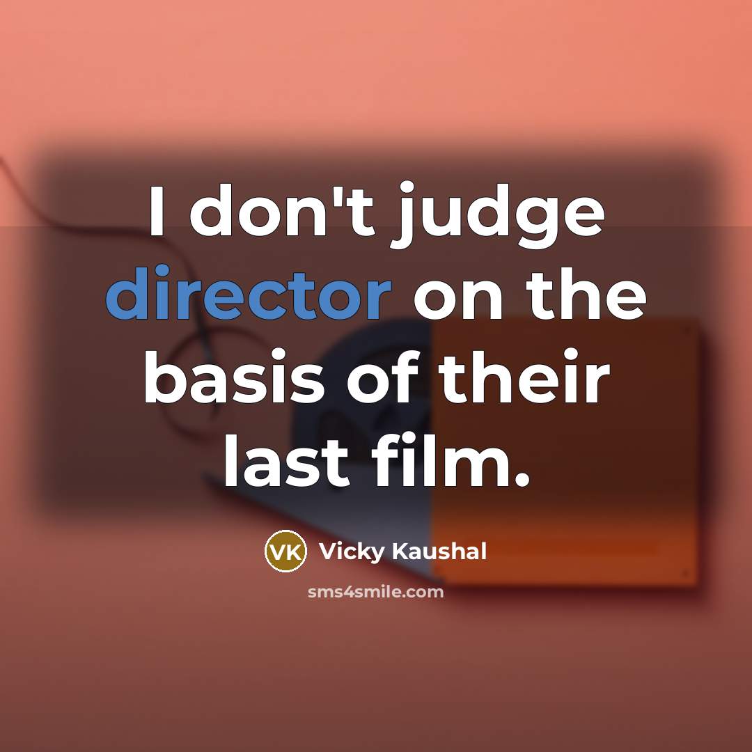 “I don't judge director on the basis of their last…” quote by Vicky Kaushal