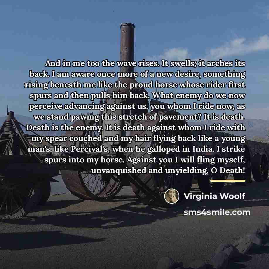 “And in me too the wave rises. It swells; it…” quote by Virginia Woolf