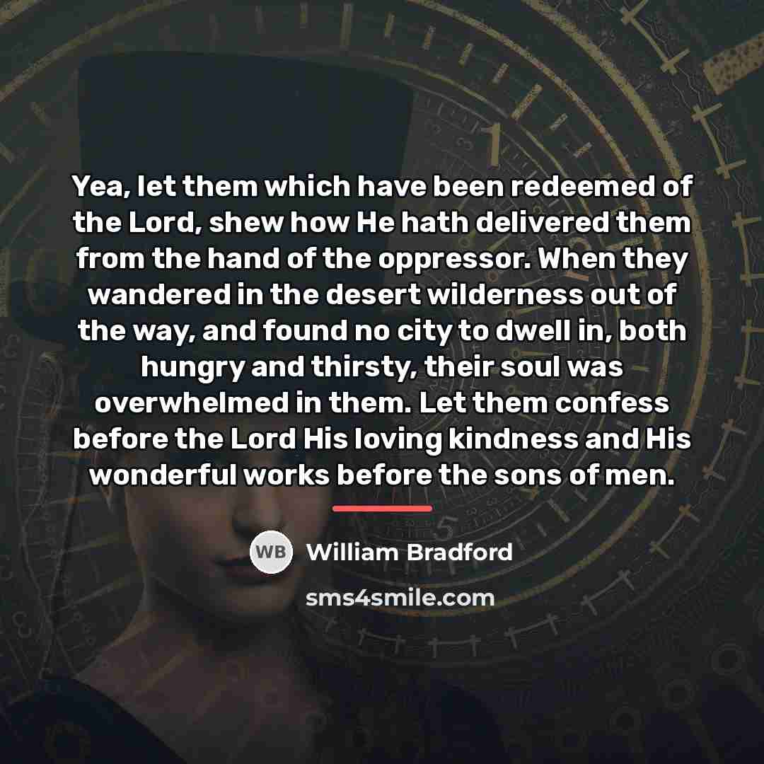 “Yea, let them which have been redeemed of the Lord,…” quote by William Bradford