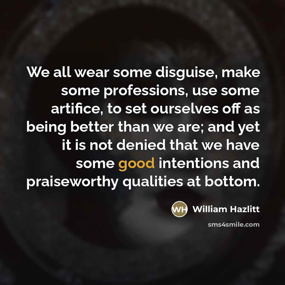 “We all wear some disguise, make some professions, use some…” quote by William Hazlitt