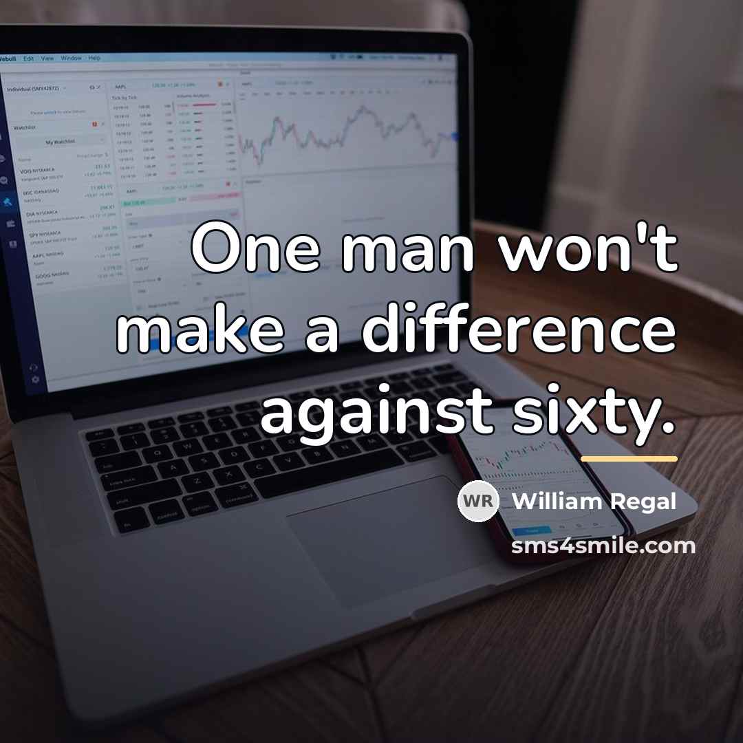 “One man won't make a difference against sixty.…” quote by William Regal