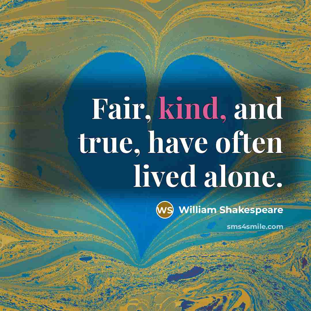 “Fair, kind, and true, have often lived alone.…” quote by William Shakespeare