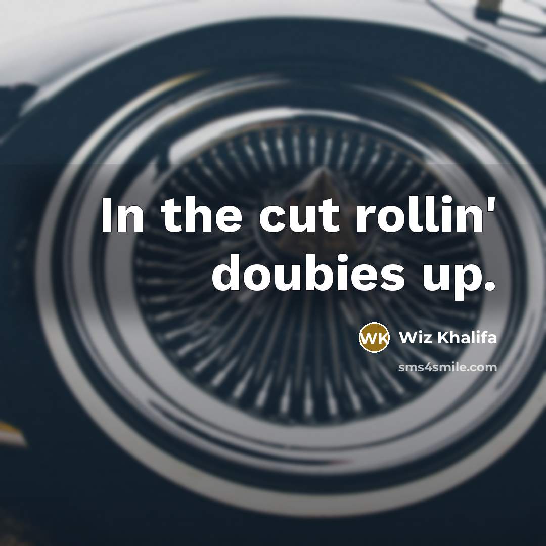 “In the cut rollin' doubies up.” quote by Wiz Khalifa
