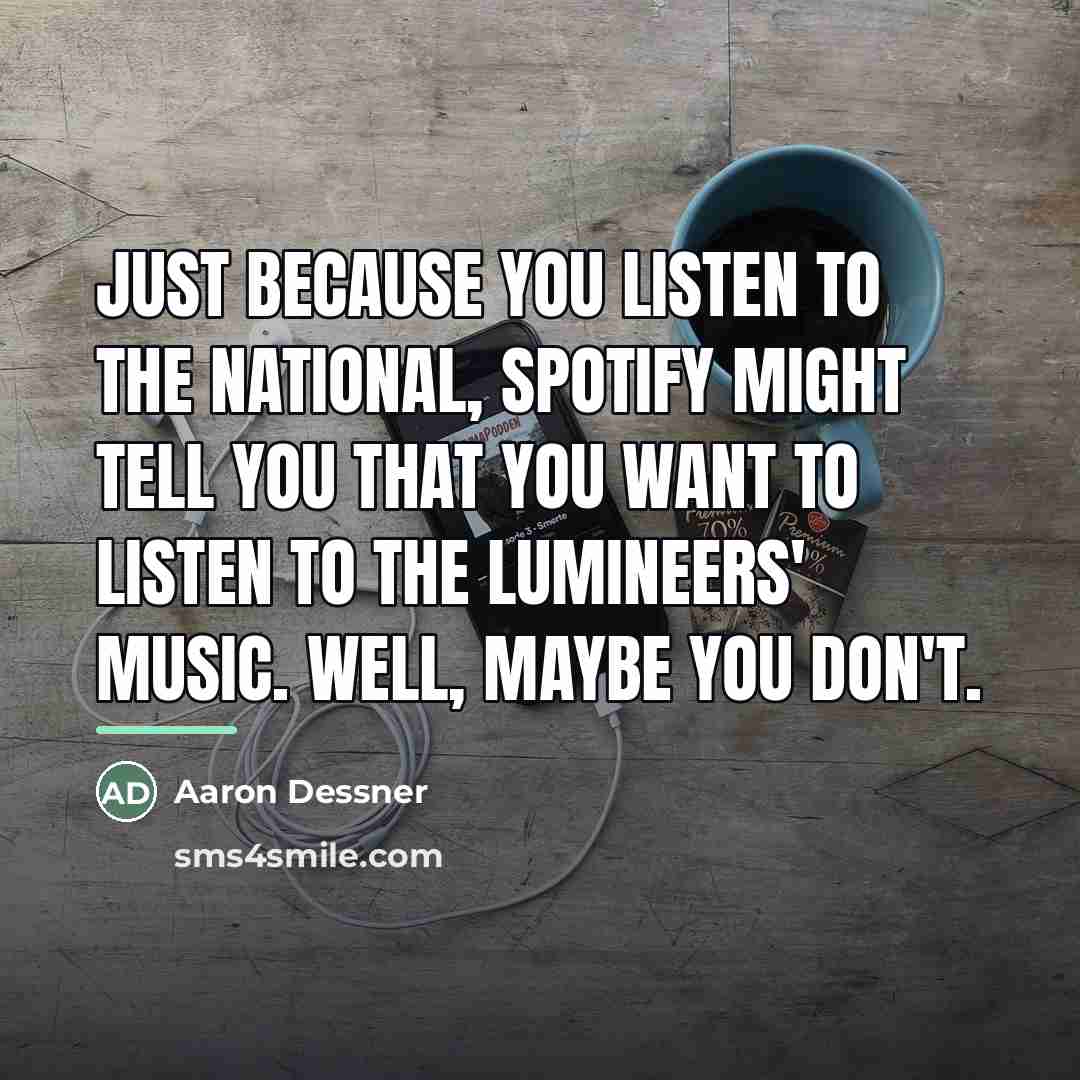 “Just because you listen to The National, Spotify might tell…” quote by Aaron Dessner