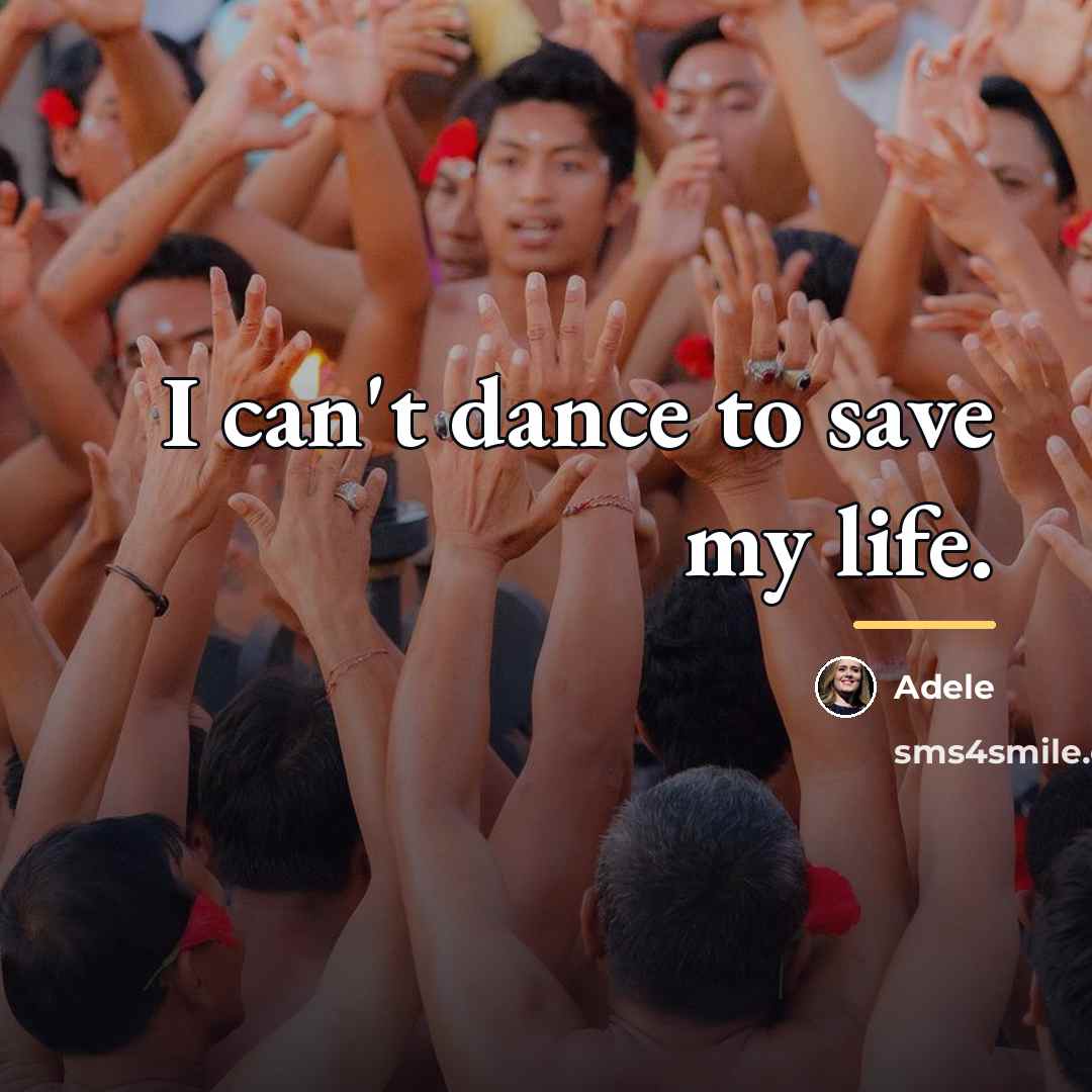 “I can't dance to save my life.…” quote by Adele