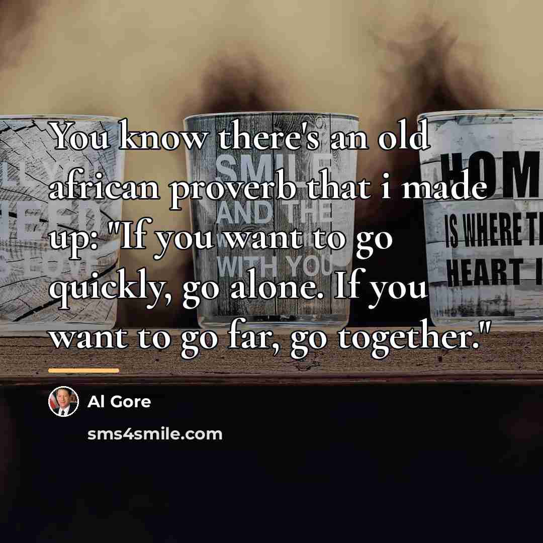 “You know there's an old african proverb that i made…” quote by Al Gore