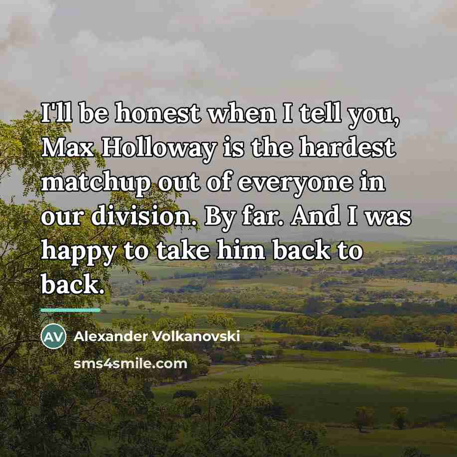 “I'll be honest when I tell you, Max Holloway is…” quote by Alexander Volkanovski