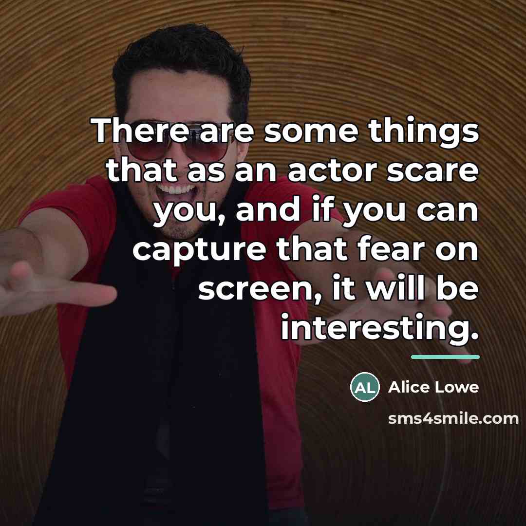 “There are some things that as an actor scare you,…” quote by Alice Lowe