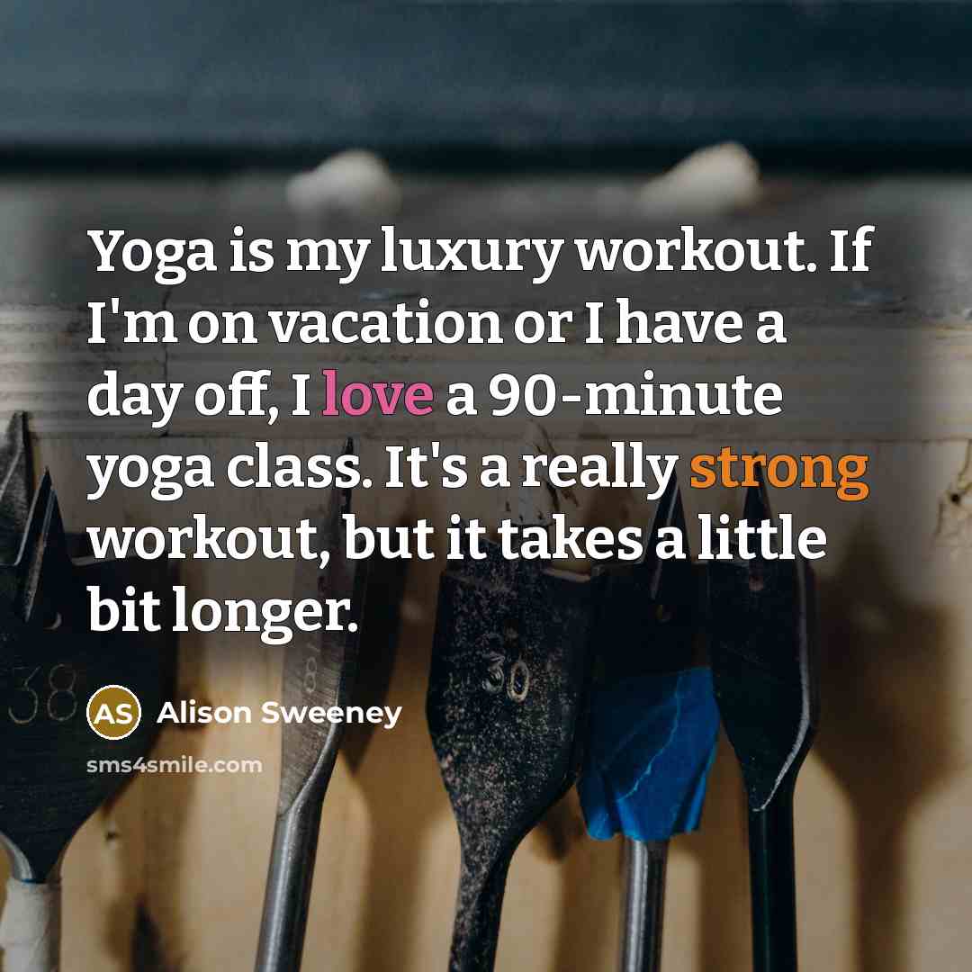“Yoga is my luxury workout. If I'm on vacation or…” quote by Alison Sweeney