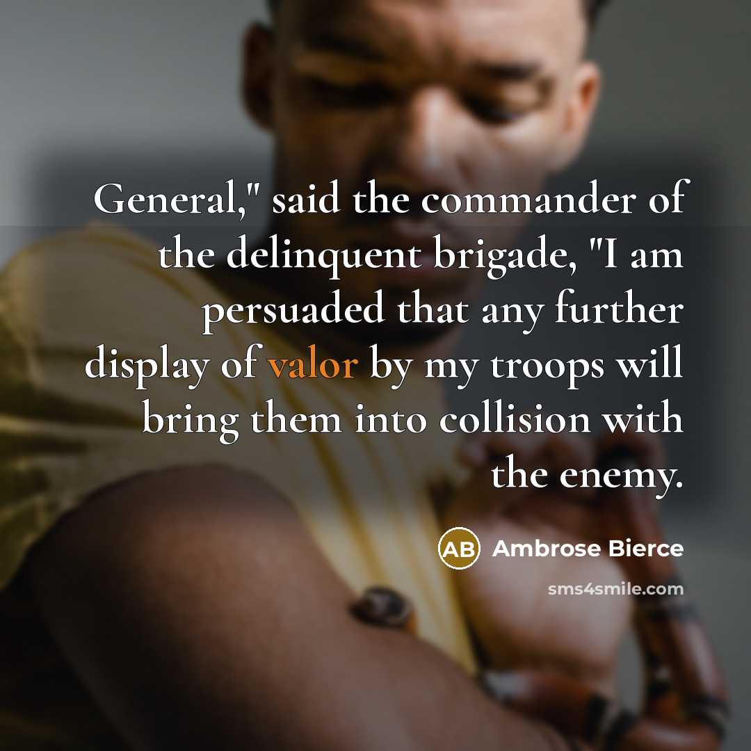 “General," said the commander of the delinquent brigade, "I am…” quote by Ambrose Bierce