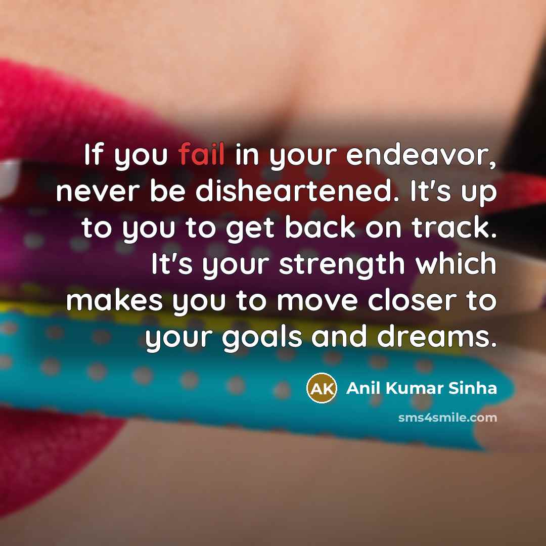 “If you fail in your endeavor, never be disheartened. It's…” quote by Anil Kumar Sinha