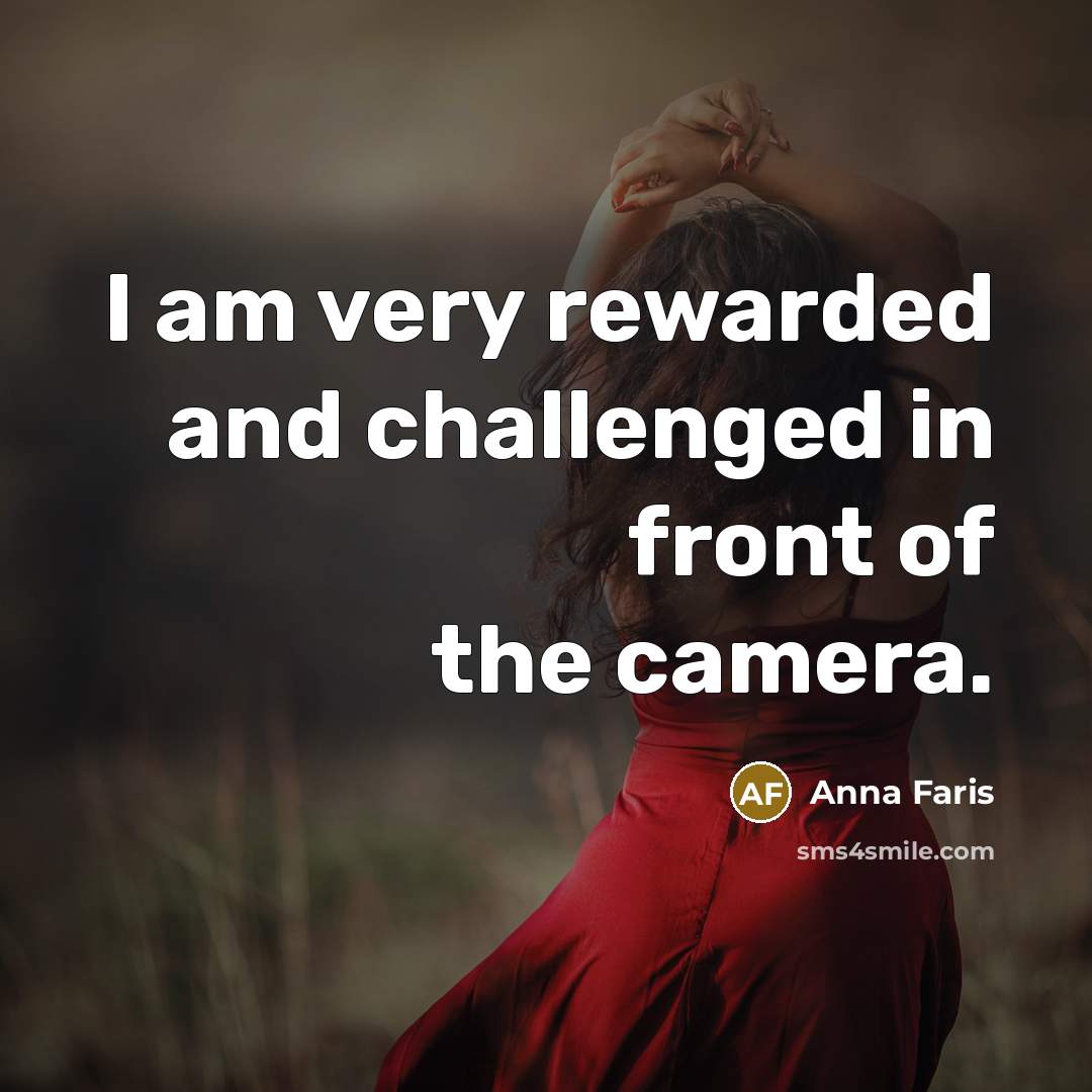 “I am very rewarded and challenged in front of the…” quote by Anna Faris