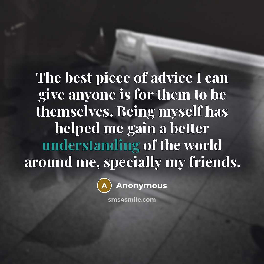 “The best piece of advice I can give anyone is…” quote by Anonymous