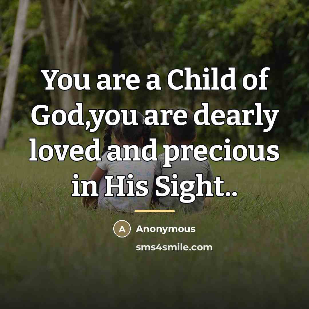 “You are a Child of God,you are dearly loved and…” quote by Anonymous