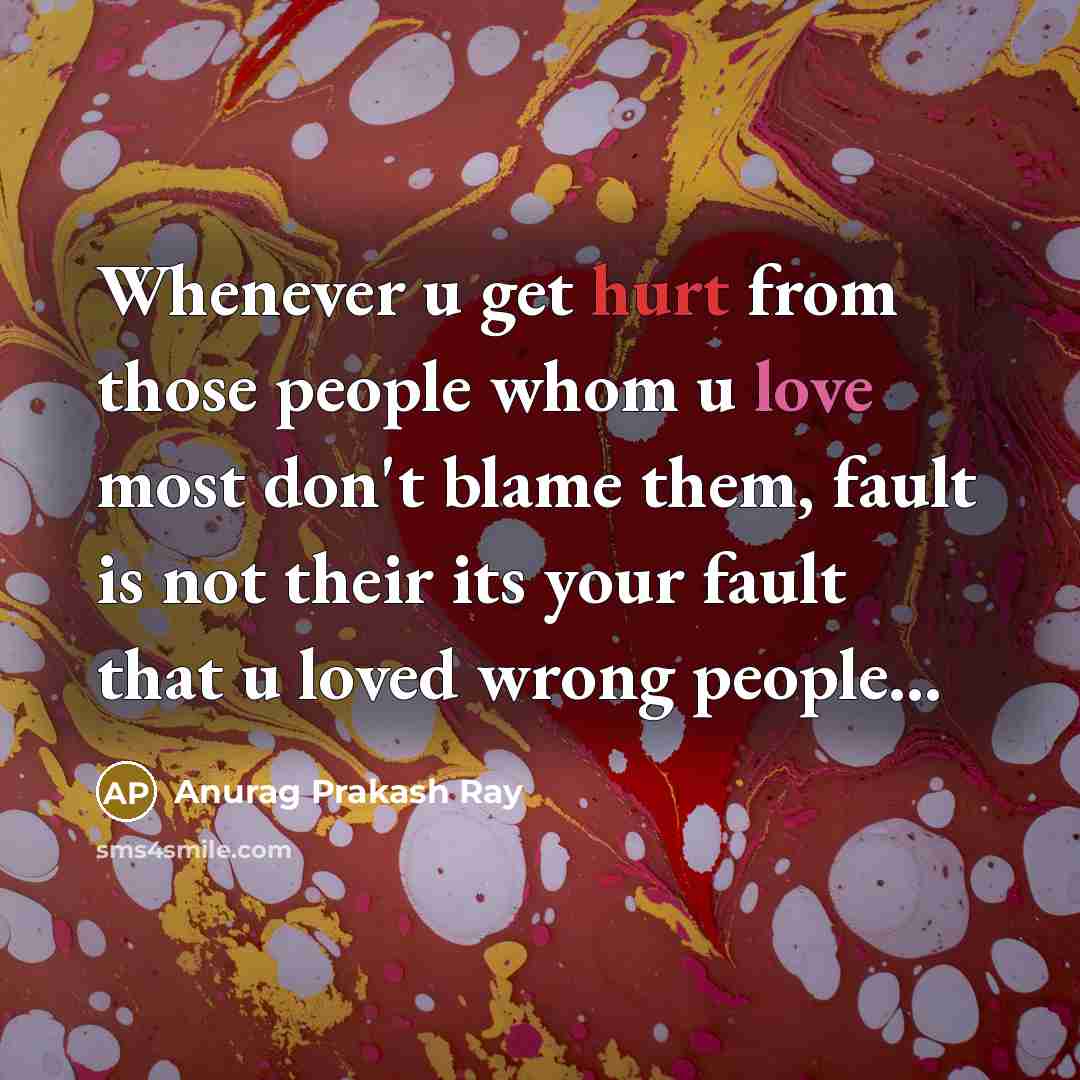 “Whenever u get hurt from those people whom u love…” quote by Anurag Prakash Ray