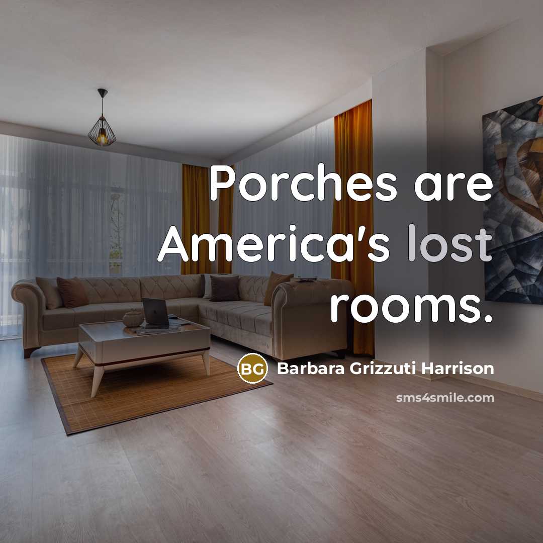 “Porches are America's lost rooms.…” quote by Barbara Grizzuti Harrison