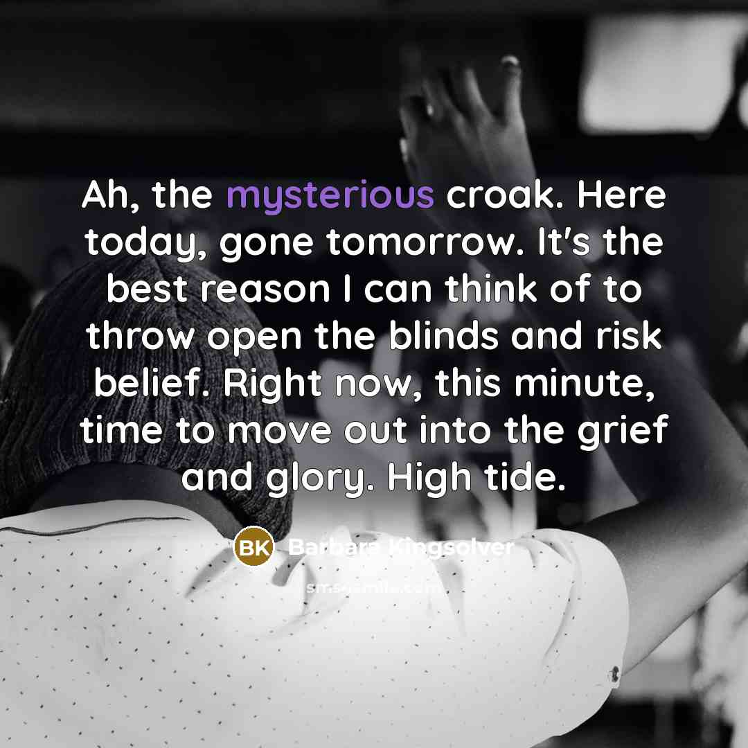 “Ah, the mysterious croak. Here today, gone tomorrow. It's the…” quote by Barbara Kingsolver