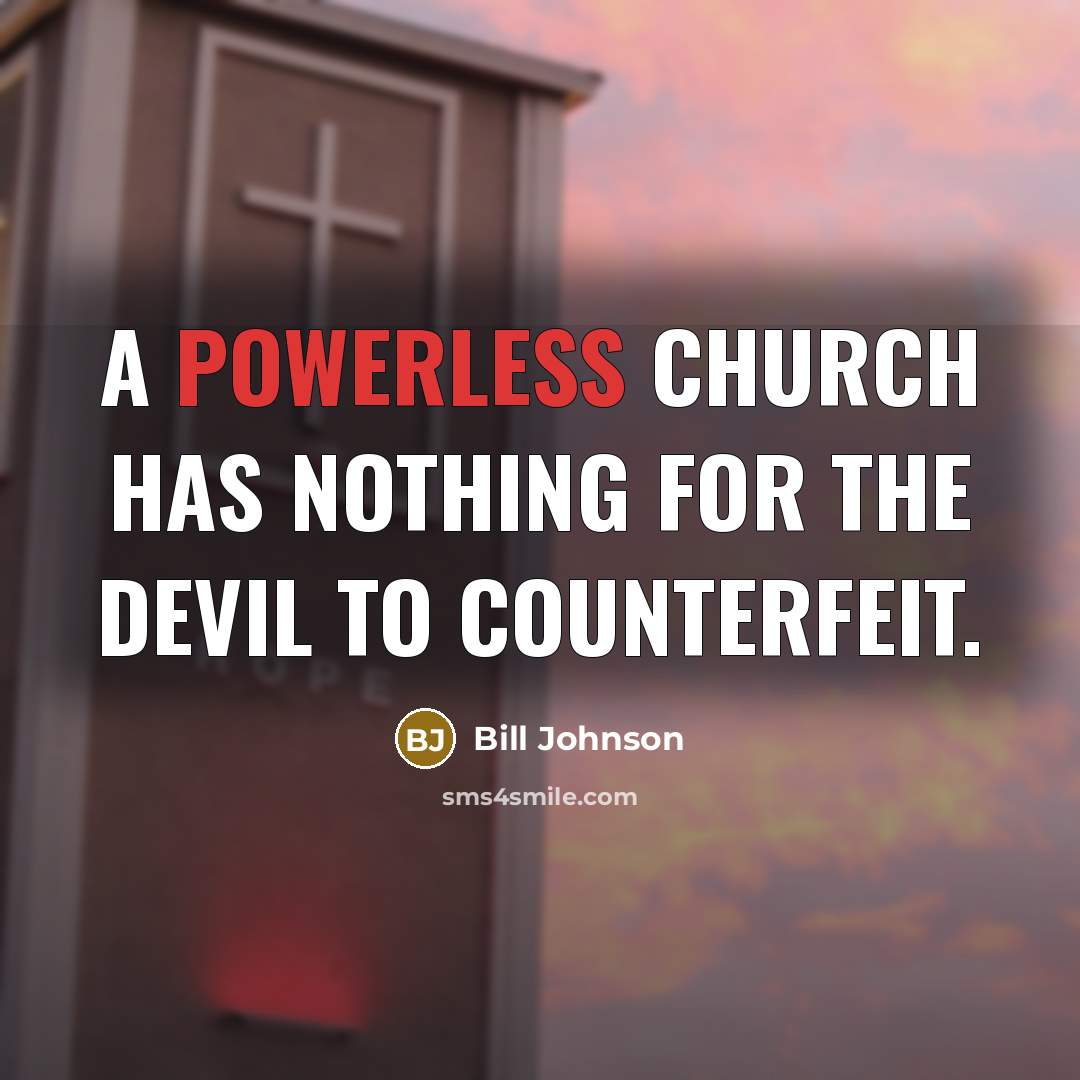“A powerless church has nothing for the devil to counterfeit.…” quote by Bill Johnson
