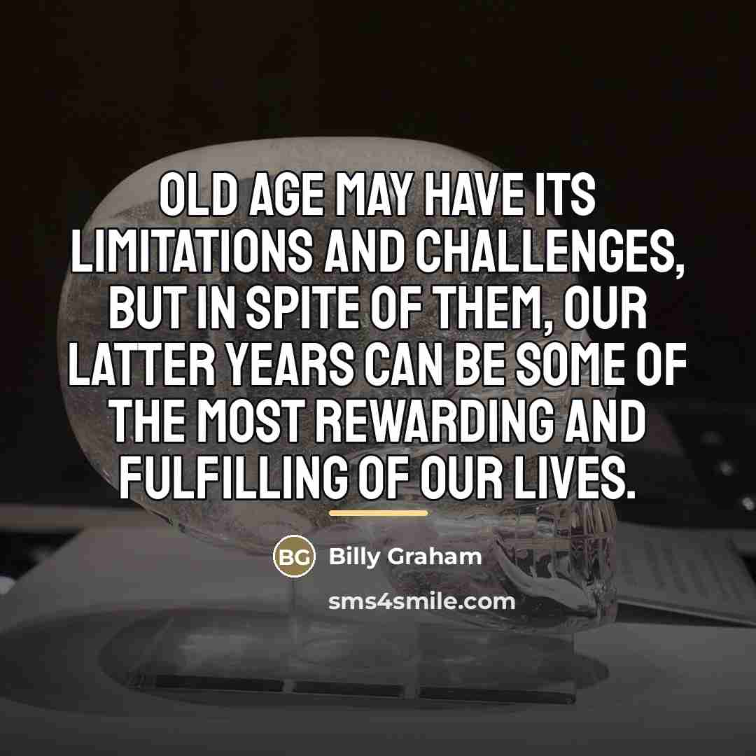 “Old age may have its limitations and challenges, but in…” quote by Billy Graham
