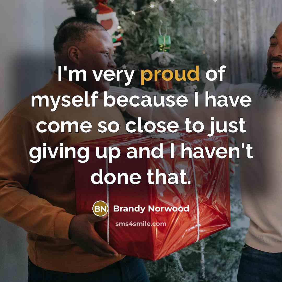 “I'm very proud of myself because I have come so…” quote by Brandy Norwood