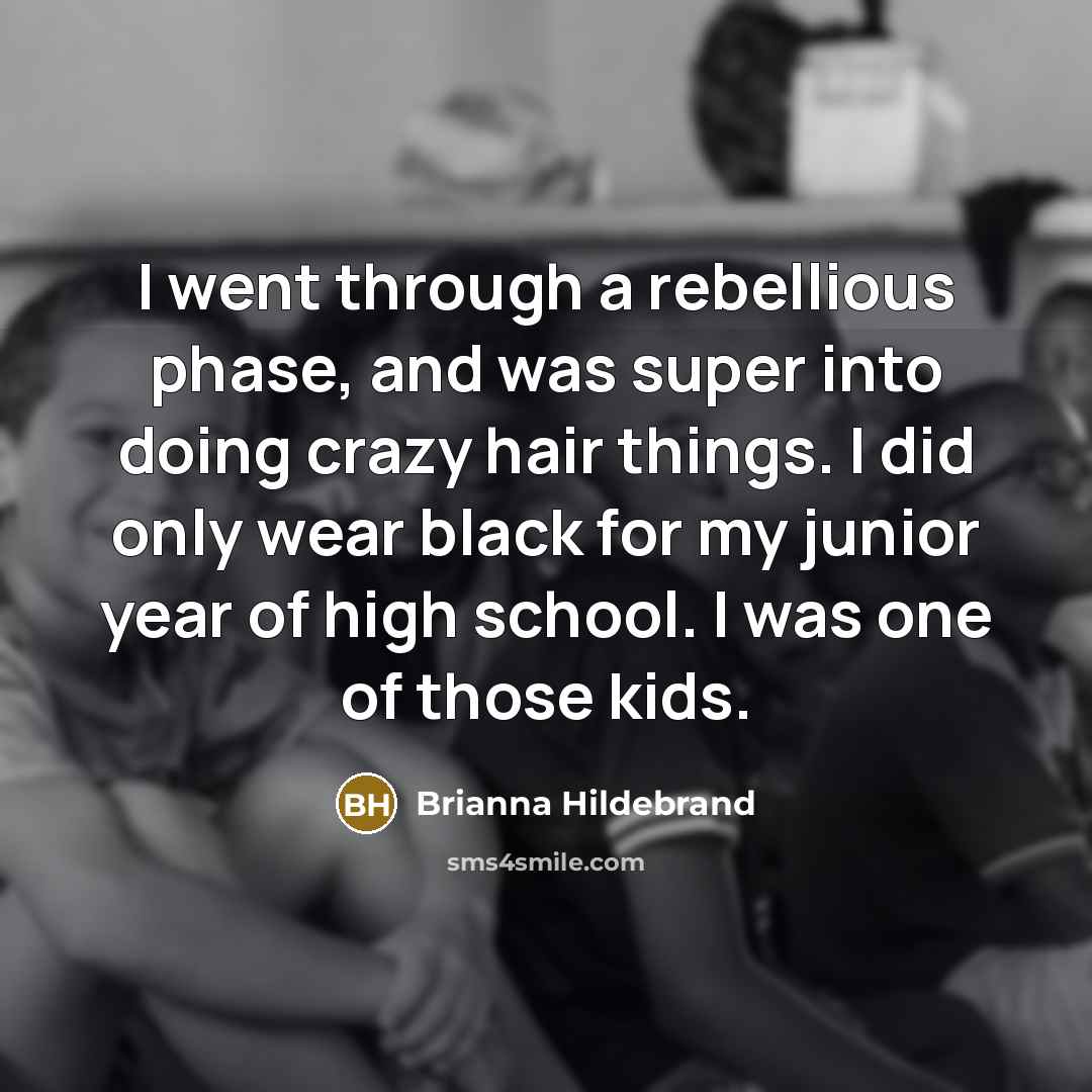 “I went through a rebellious phase, and was super into…” quote by Brianna Hildebrand