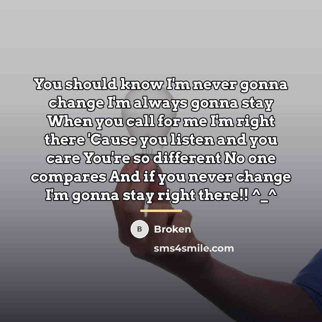 “You should know I'm never gonna change I'm always gonna…” quote by Broken