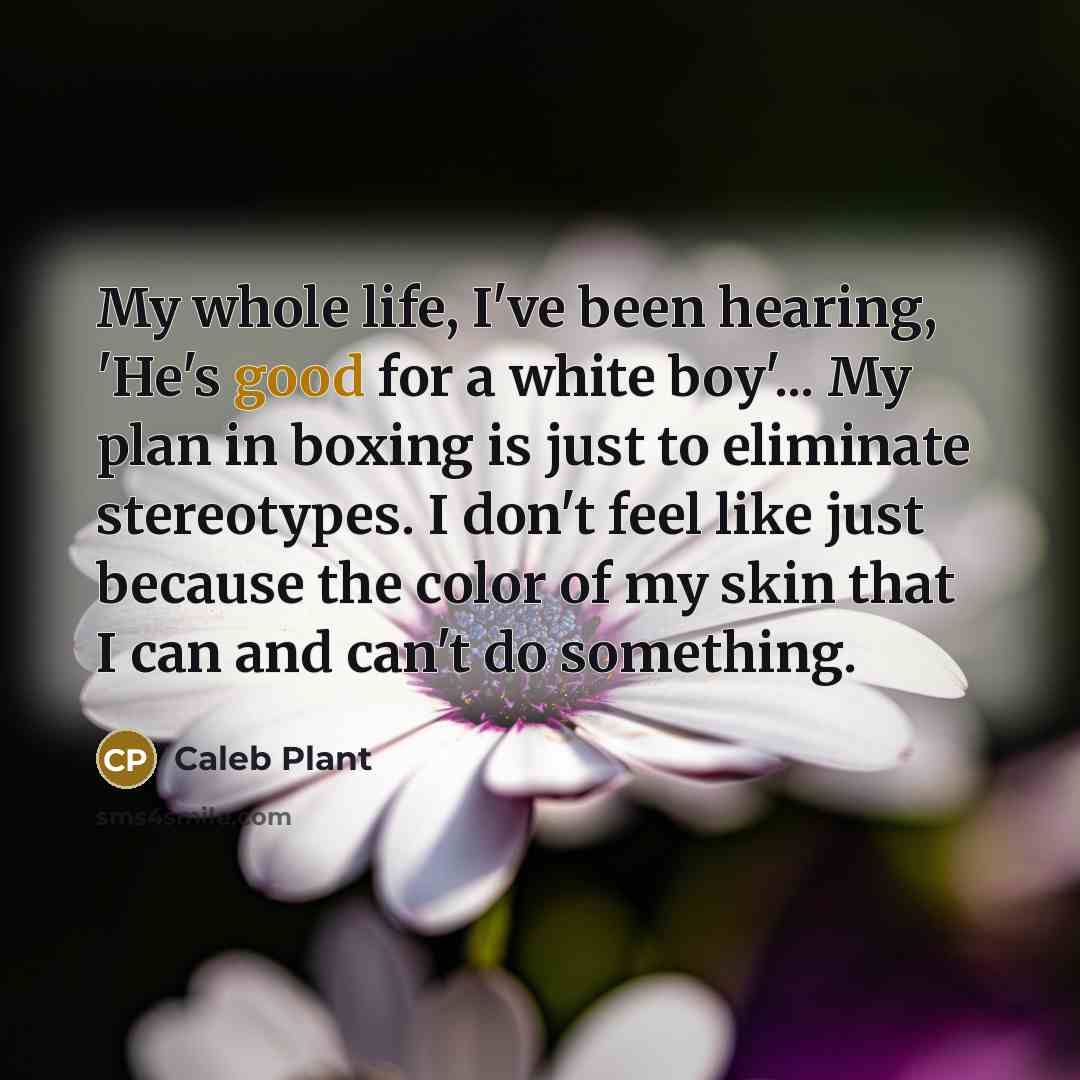“My whole life, I've been hearing, 'He's good for a…” quote by Caleb Plant