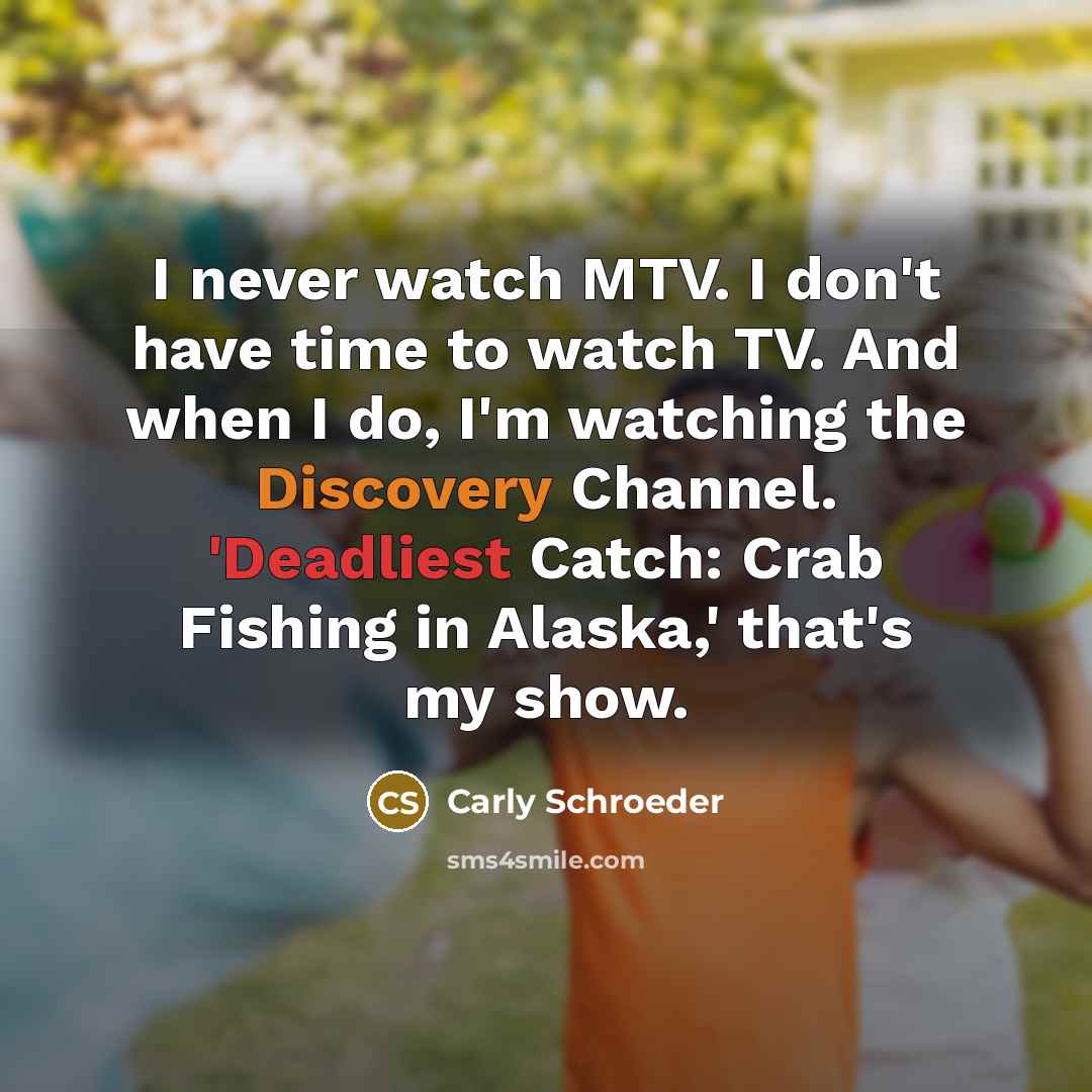 “I never watch MTV. I don't have time to watch…” quote by Carly Schroeder