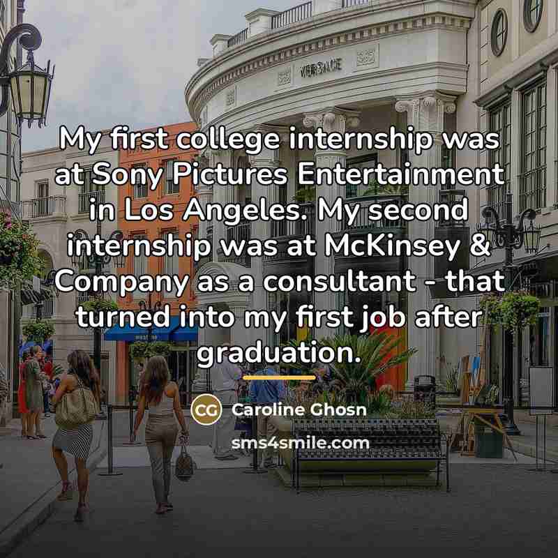 “My first college internship was at Sony Pictures Entertainment in…” quote by Caroline Ghosn