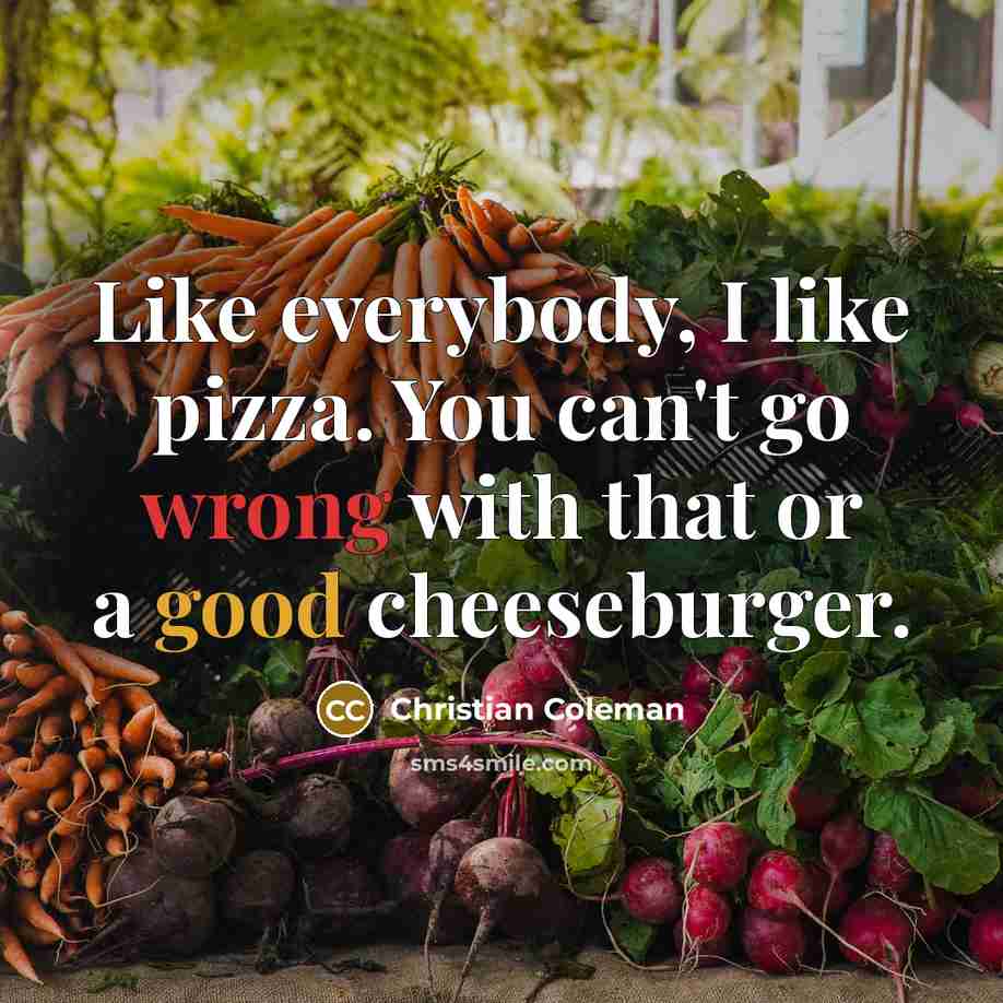 “Like everybody, I like pizza. You can't go wrong with that or a good cheeseburger.” quote by Christian Coleman