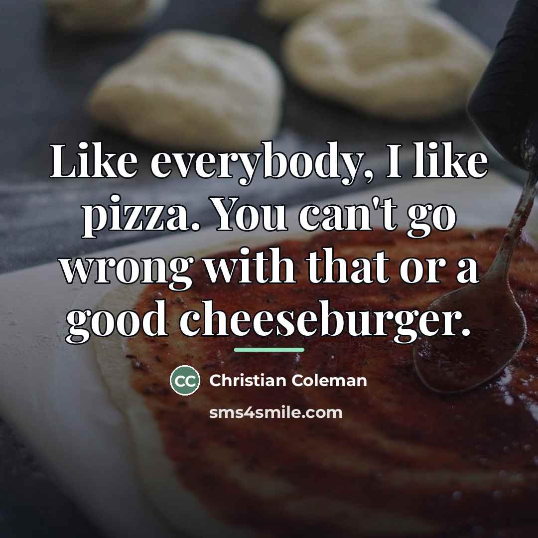 “Like everybody, I like pizza. You can't go wrong with…” quote by Christian Coleman
