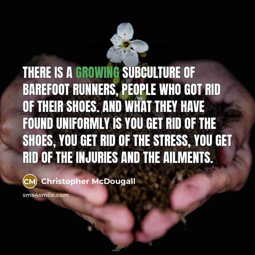 “There is a growing subculture of barefoot runners, people who…” quote by Christopher McDougall