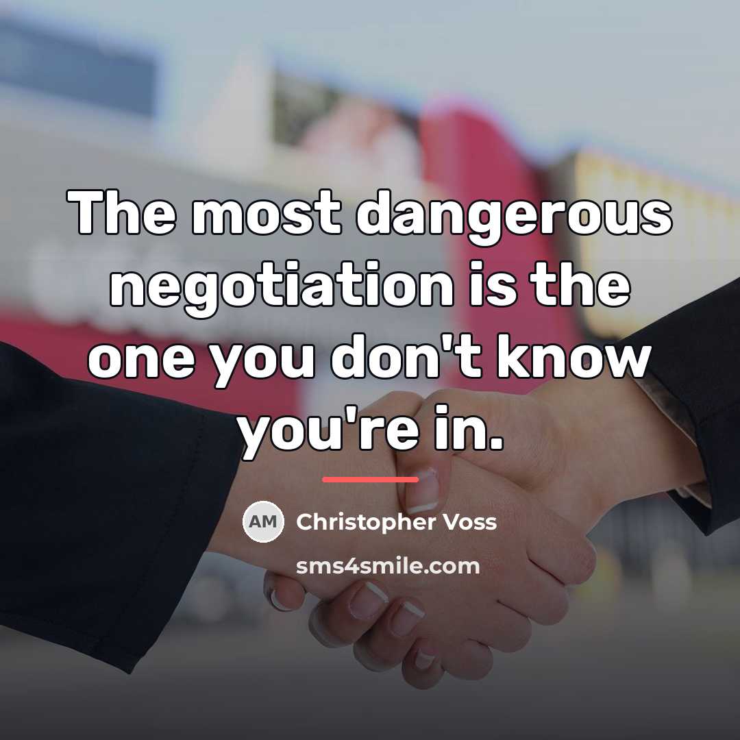 “The most dangerous negotiation is the one you don't know…” quote by Christopher Voss