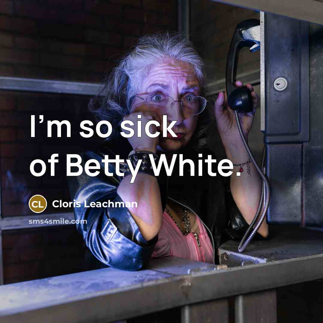 “I'm so sick of Betty White.…” quote by Cloris Leachman
