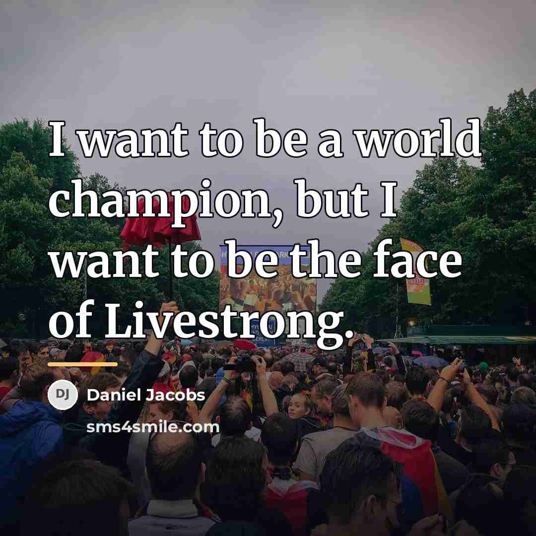 “I want to be a world champion, but I want…” quote by Daniel Jacobs