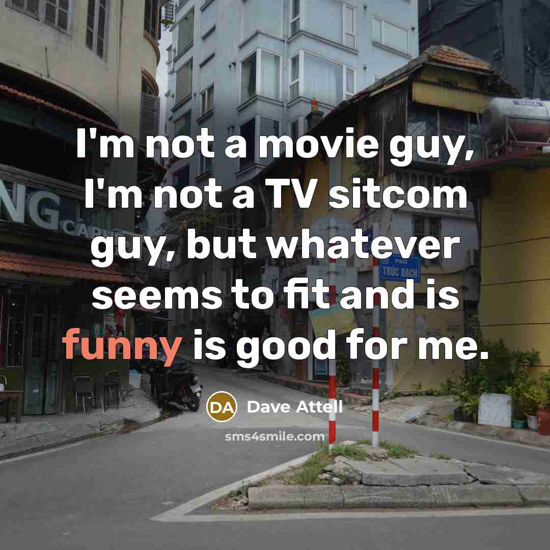 “I'm not a movie guy, I'm not a TV sitcom…” quote by Dave Attell