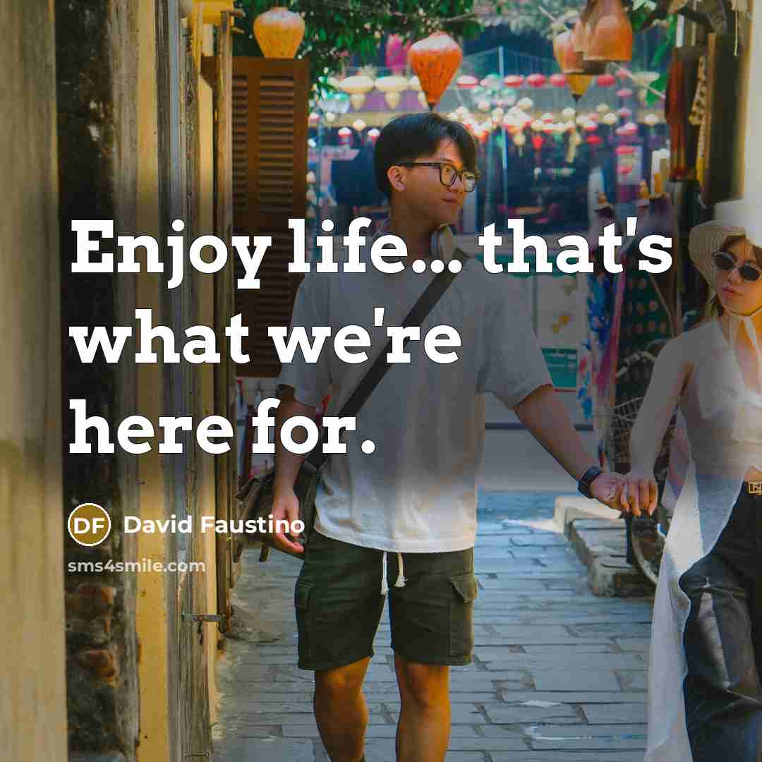“Enjoy life... that's what we're here for.…” quote by David Faustino