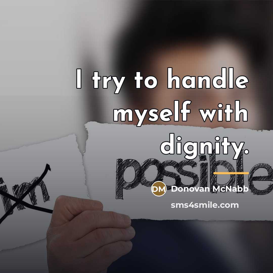 “I try to handle myself with dignity.…” quote by Donovan McNabb