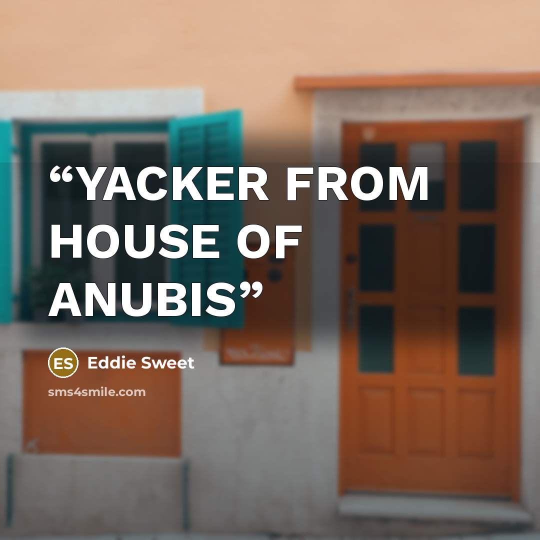 “YACKER FROM HOUSE OF ANUBIS” quote by Eddie Sweet