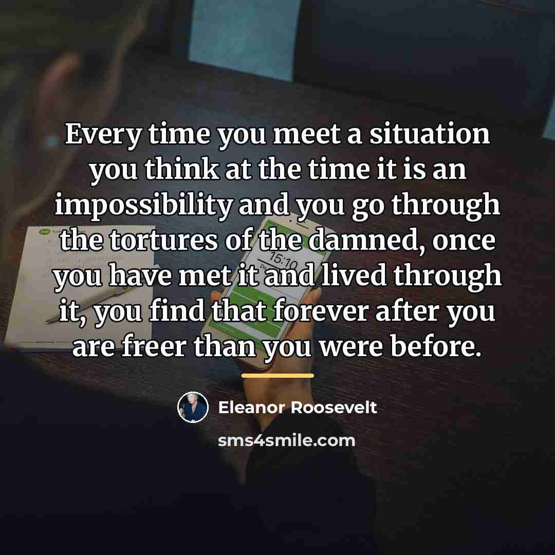 “Every time you meet a situation you think at the…” quote by Eleanor Roosevelt