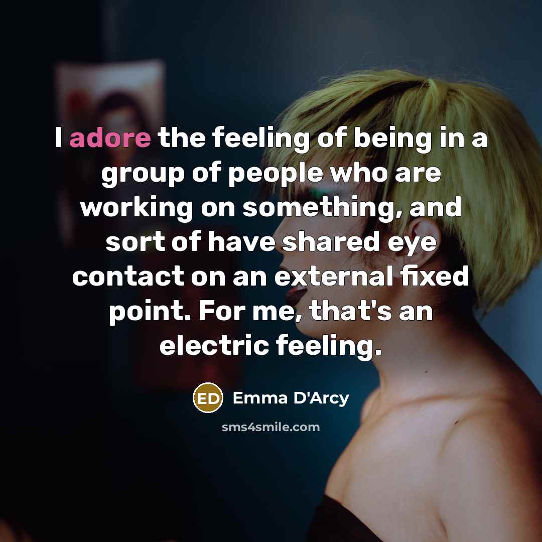 “I adore the feeling of being in a group of…” quote by Emma D'Arcy