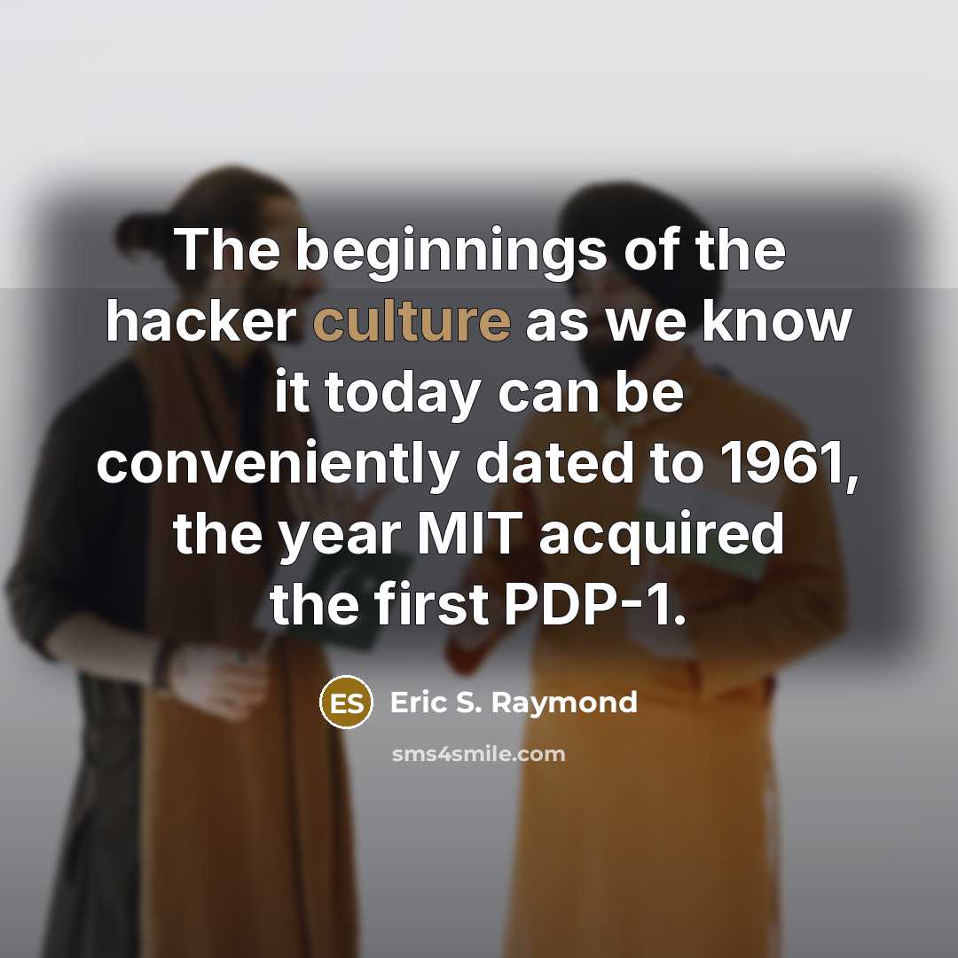 “The beginnings of the hacker culture as we know it…” quote by Eric S. Raymond
