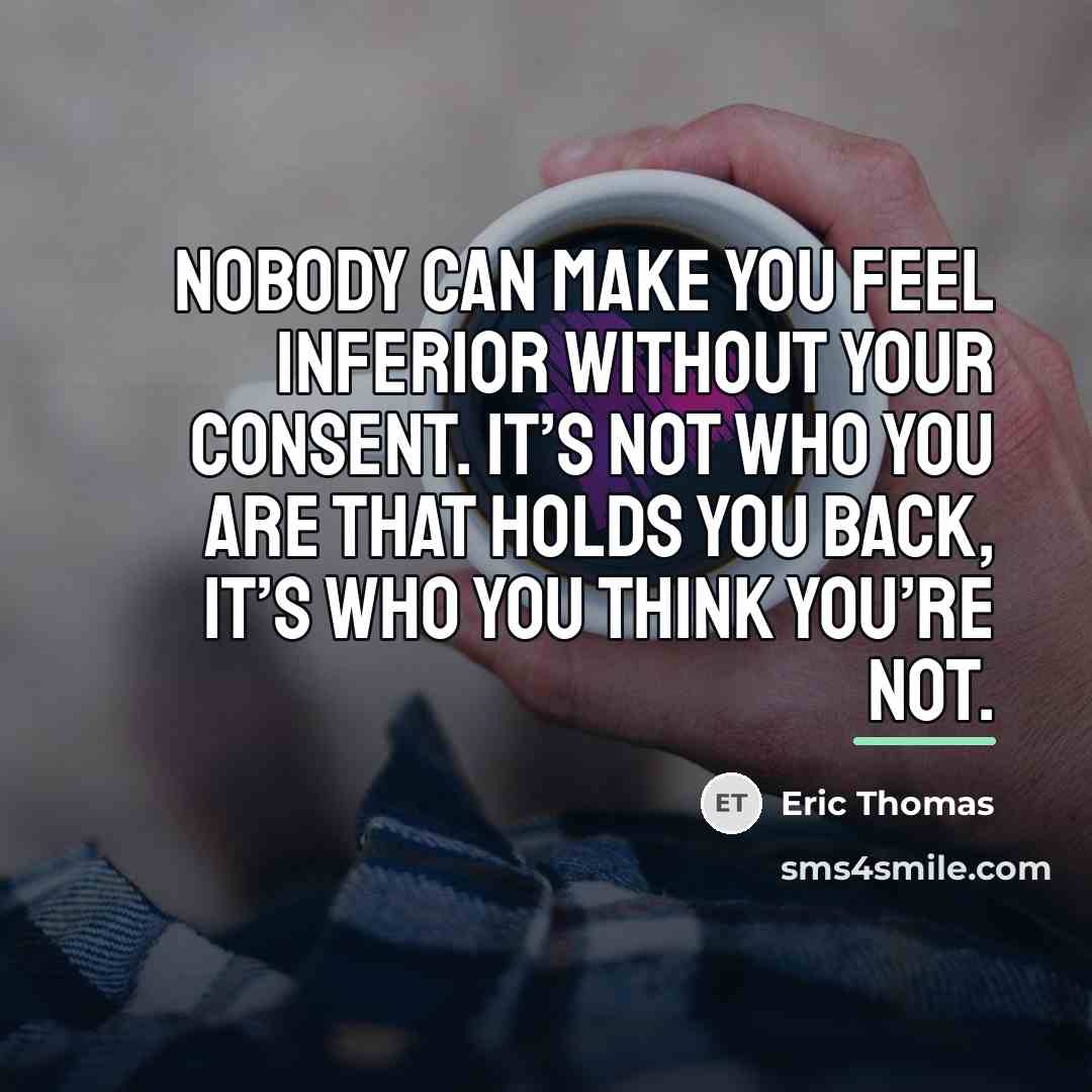 “Nobody can make you feel inferior without your consent. It’s…” quote by Eric Thomas