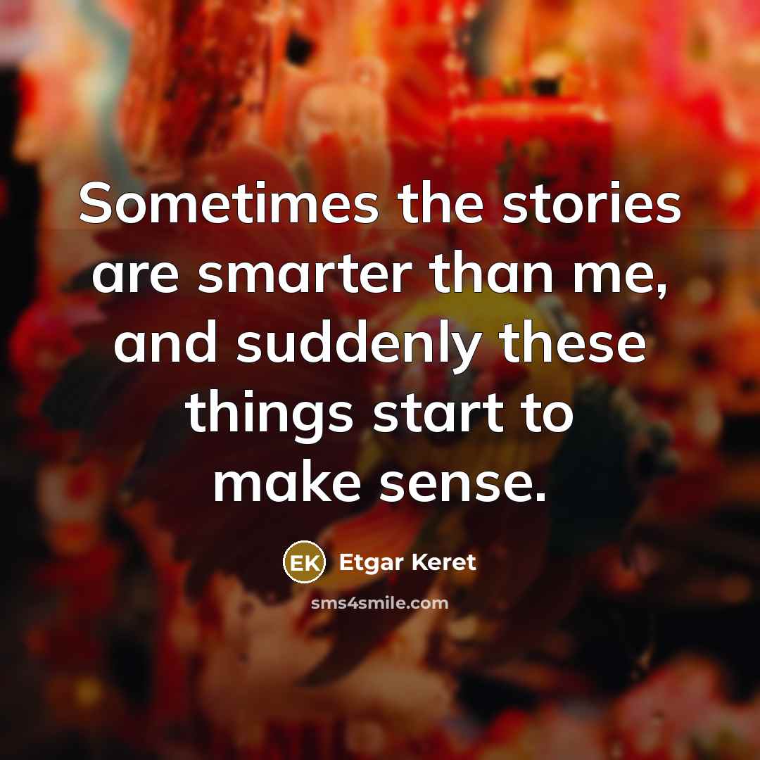 “Sometimes the stories are smarter than me, and suddenly these…” quote by Etgar Keret